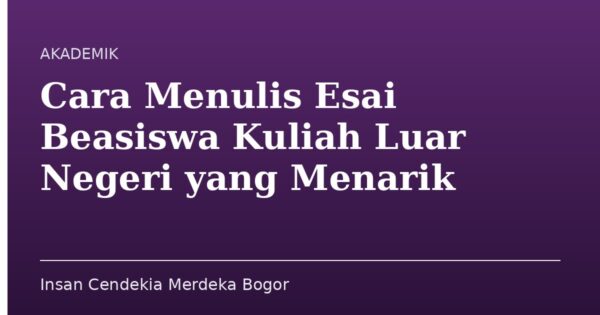 Cara Menulis Esai Beasiswa Kuliah Luar Negeri yang Menarik