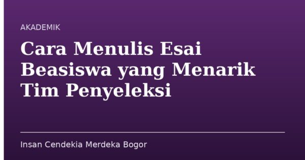 Cara Menulis Esai Beasiswa yang Menarik Tim Penyeleksi