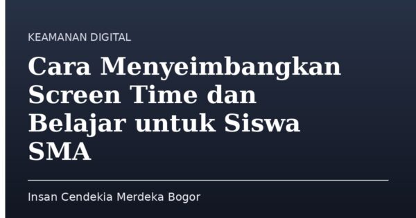 Cara Menyeimbangkan Screen Time dan Belajar untuk Siswa SMA
