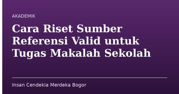 Cara Riset Sumber Referensi Valid untuk Tugas Makalah Sekolah