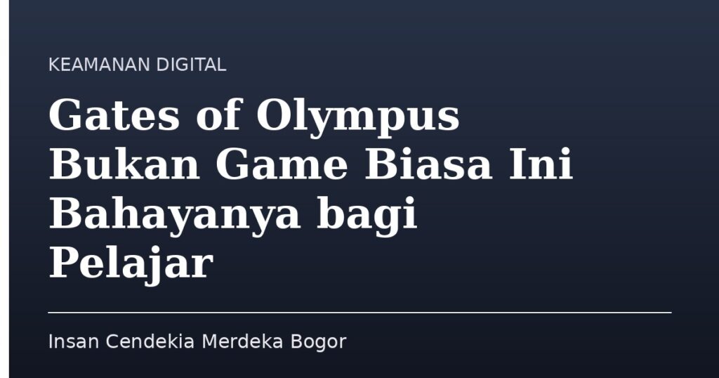 Gates of Olympus Bukan Game Biasa Ini Bahayanya bagi Pelajar - Insan Cendekia Merdeka Bogor