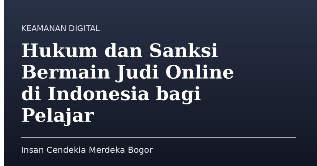 Hukum dan Sanksi Bermain Judi Online di Indonesia bagi Pelajar - Insan Cendekia Merdeka Bogor