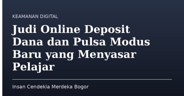Judi Online Deposit Dana dan Pulsa Modus Baru yang Menyasar Pelajar