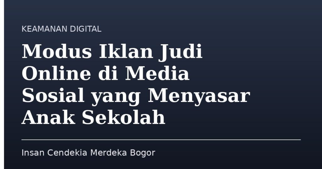 Modus Iklan Judi Online di Media Sosial yang Menyasar Anak Sekolah - Insan Cendekia Merdeka Bogor
