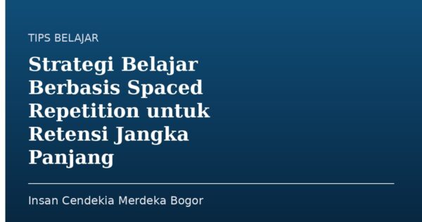 Strategi Belajar Berbasis Spaced Repetition untuk Retensi Jangka Panjang