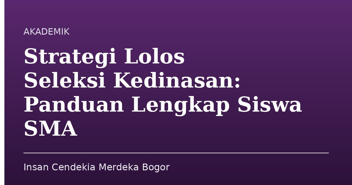 Strategi Lolos Seleksi Kedinasan: Panduan Lengkap Siswa SMA