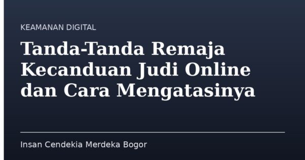 Tanda-Tanda Remaja Kecanduan Judi Online dan Cara Mengatasinya