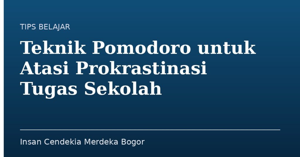 Teknik Pomodoro untuk Atasi Prokrastinasi Tugas Sekolah - Insan Cendekia Merdeka Bogor