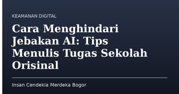 Cara Menghindari Jebakan AI: Tips Menulis Tugas Sekolah Orisinal