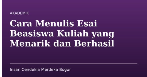 Cara Menulis Esai Beasiswa Kuliah yang Menarik dan Berhasil