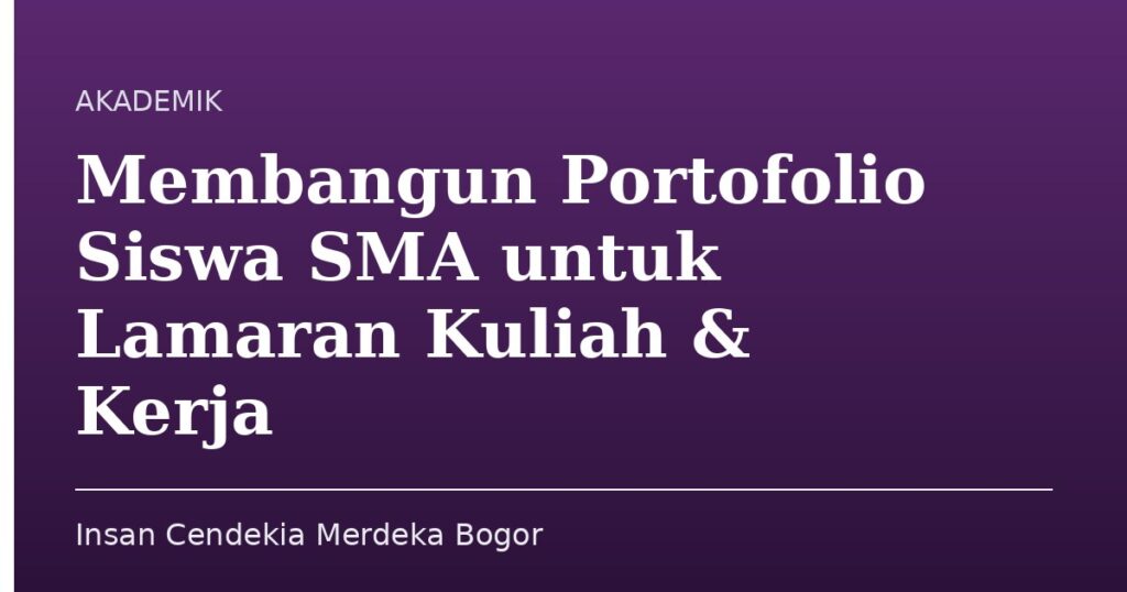 Membangun Portofolio Siswa SMA untuk Lamaran Kuliah & Kerja - Insan Cendekia Merdeka Bogor